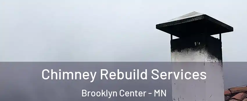  Chimney Rebuild Services Brooklyn Center - MN