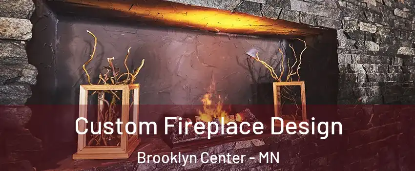  Custom Fireplace Design Brooklyn Center - MN