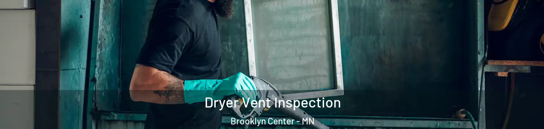  Dryer Vent Inspection Brooklyn Center - MN