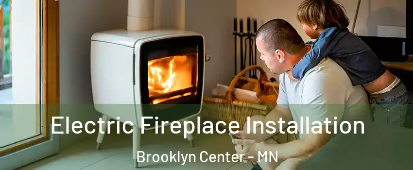  Electric Fireplace Installation Brooklyn Center - MN
