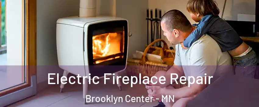  Electric Fireplace Repair Brooklyn Center - MN