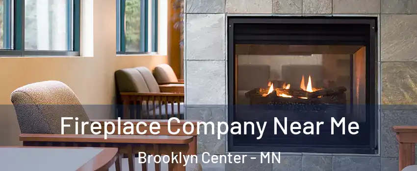 Fireplace Company Near Me Brooklyn Center - MN
