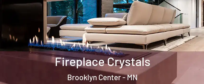  Fireplace Crystals Brooklyn Center - MN