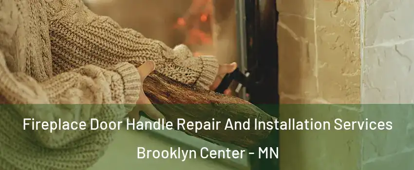  Fireplace Door Handle Repair And Installation Services Brooklyn Center - MN