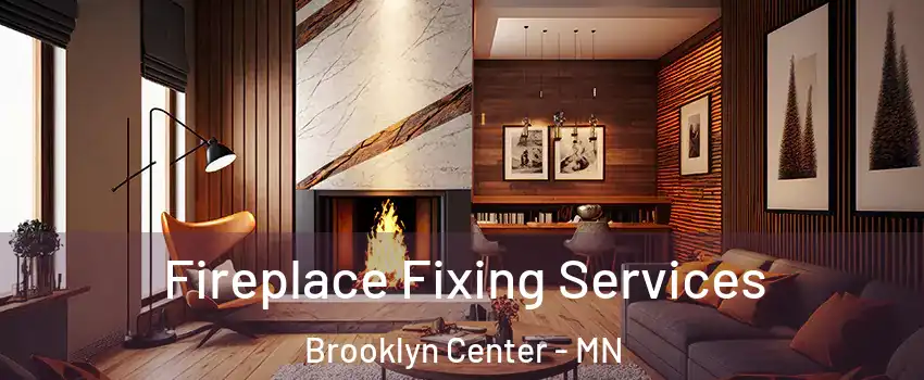  Fireplace Fixing Services Brooklyn Center - MN