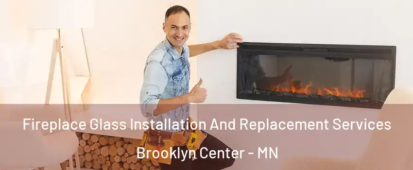  Fireplace Glass Installation And Replacement Services Brooklyn Center - MN