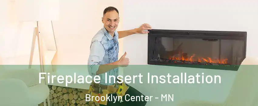  Fireplace Insert Installation Brooklyn Center - MN