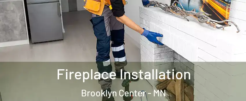  Fireplace Installation Brooklyn Center - MN