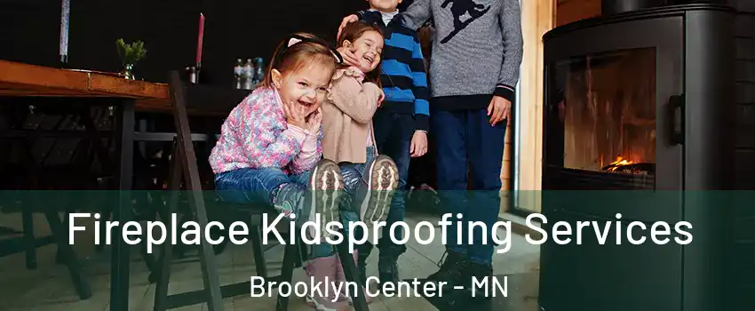  Fireplace Kidsproofing Services Brooklyn Center - MN