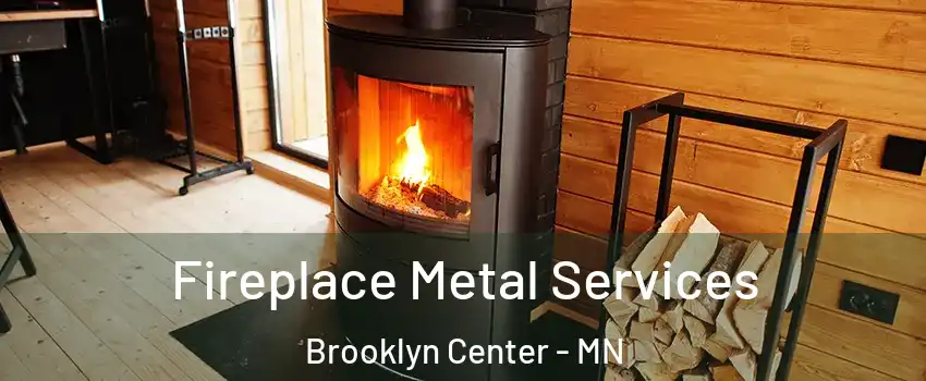 Fireplace Metal Services Brooklyn Center - MN