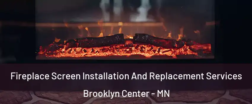  Fireplace Screen Installation And Replacement Services Brooklyn Center - MN