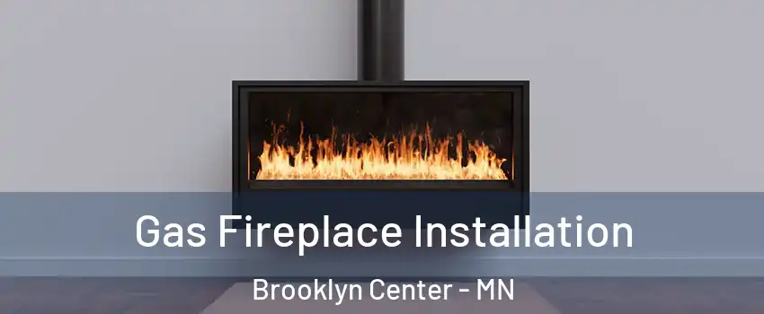  Gas Fireplace Installation Brooklyn Center - MN