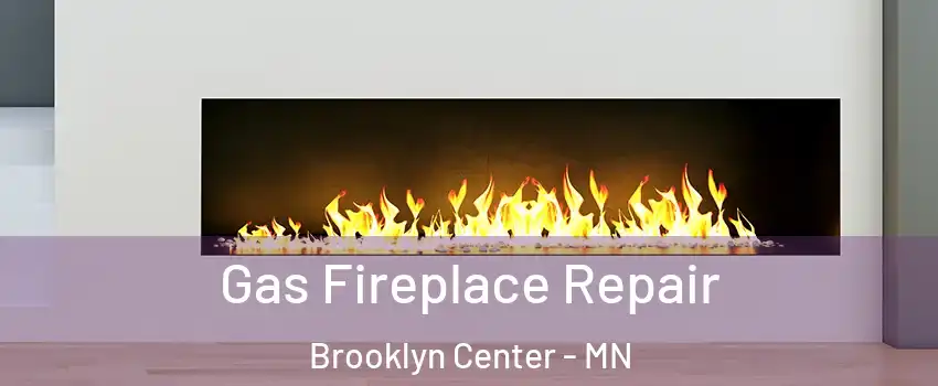  Gas Fireplace Repair Brooklyn Center - MN