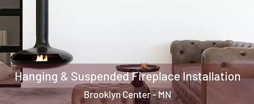  Hanging & Suspended Fireplace Installation Brooklyn Center - MN