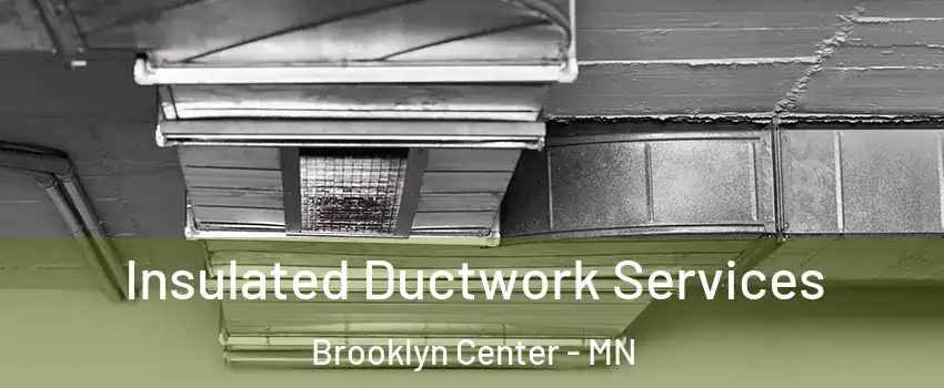  Insulated Ductwork Services Brooklyn Center - MN