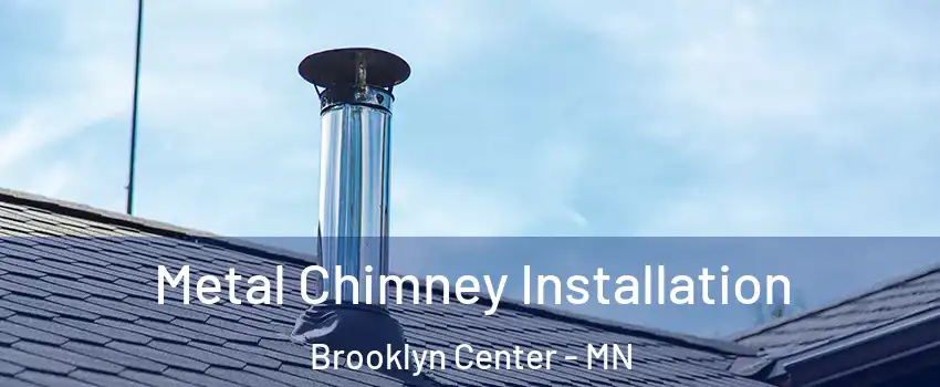  Metal Chimney Installation Brooklyn Center - MN