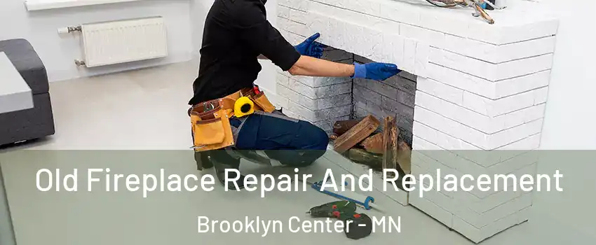  Old Fireplace Repair And Replacement Brooklyn Center - MN