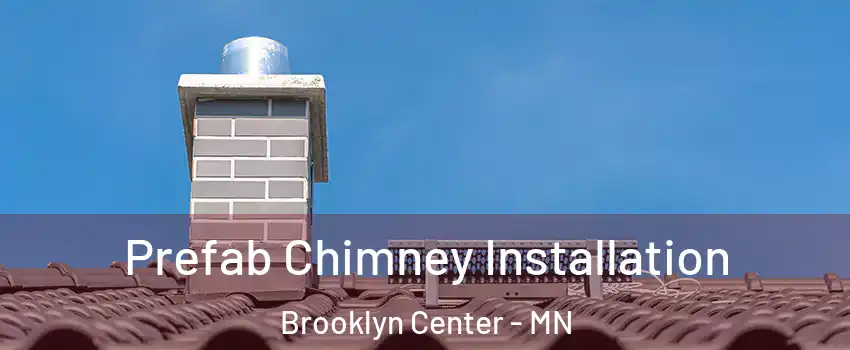 Prefab Chimney Installation Brooklyn Center - MN