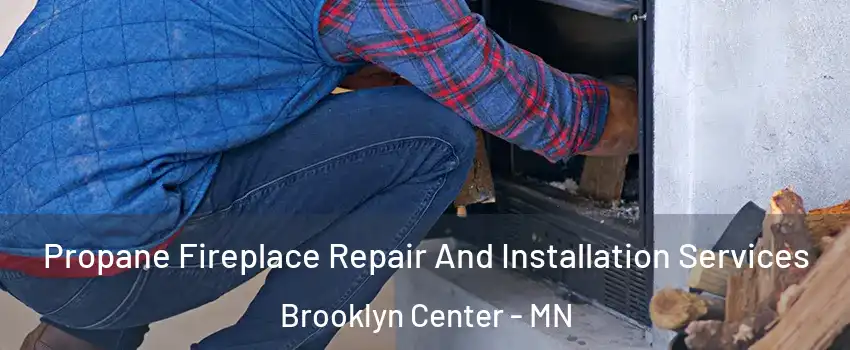 Propane Fireplace Repair And Installation Services Brooklyn Center - MN