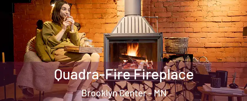  Quadra-Fire Fireplace Brooklyn Center - MN