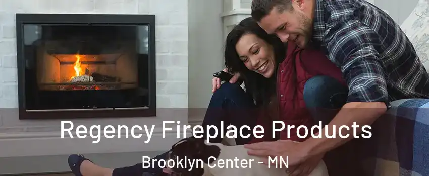  Regency Fireplace Products Brooklyn Center - MN