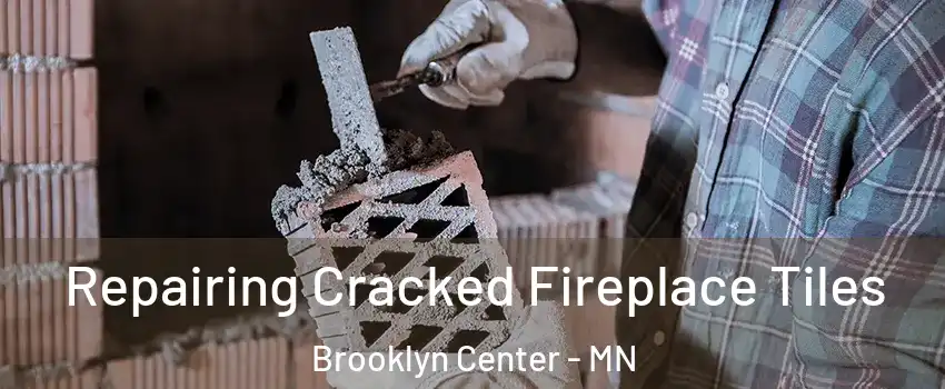  Repairing Cracked Fireplace Tiles Brooklyn Center - MN