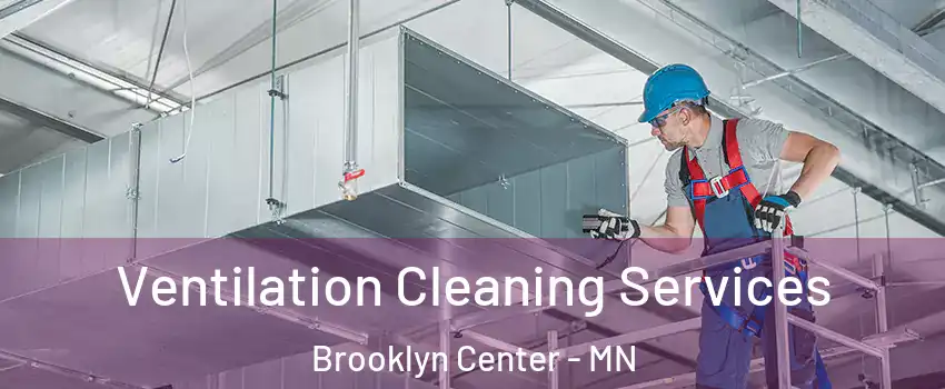  Ventilation Cleaning Services Brooklyn Center - MN