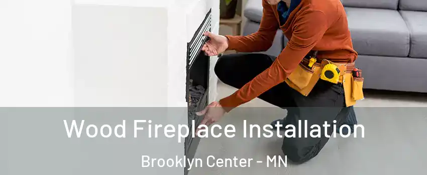  Wood Fireplace Installation Brooklyn Center - MN